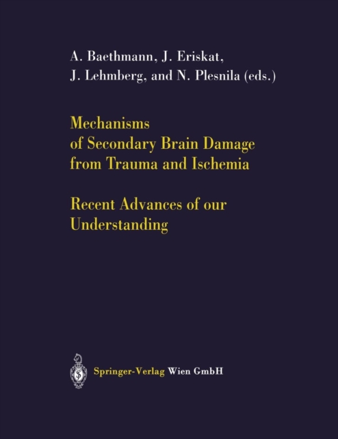 Mechanisms of Secondary Brain Damage from Trauma and Ischemia : Recent Advances of our Understanding, Paperback / softback Book