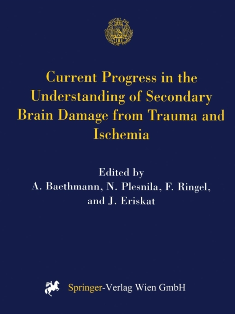 Current Progress in the Understanding of Secondary Brain Damage from Trauma and Ischemia : Proceedings of the 6th International Symposium: Mechanisms of Secondary Brain Damage-Novel Developments, Maul, Paperback / softback Book