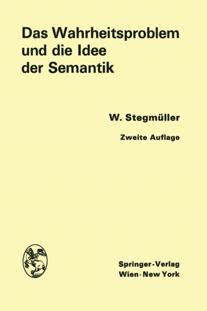Das Wahrheitsproblem Und Die Idee Der Semantik : Eine Einfuhrung in Die Theorien Von A. Tarski Und R. Carnap, Paperback / softback Book