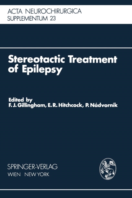 Stereotactic Treatment of Epilepsy : Symposium under the Sponsorship of the European Society for Stereotactic and Functional Neurosurgery, Bratislava 1975, Paperback / softback Book