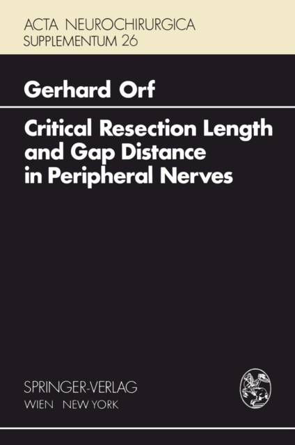 Critical Resection Length and Gap Distance in Peripheral Nerves : Experimental and Morphological Studies, PDF eBook
