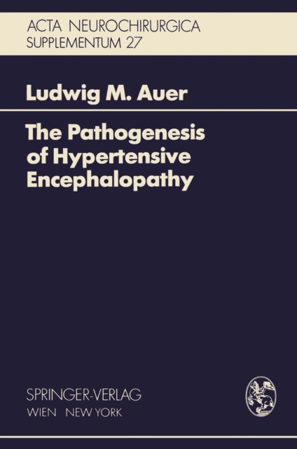 The Pathogenesis of Hypertensive Encephalopathy : Experimental Data and Their Clinical Relevance With Special Reference to Neurosurgical Patients, PDF eBook