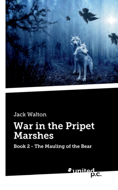 War in the Pripet Marshes : Book 2 - The Mauling of the Bear, Paperback / softback Book
