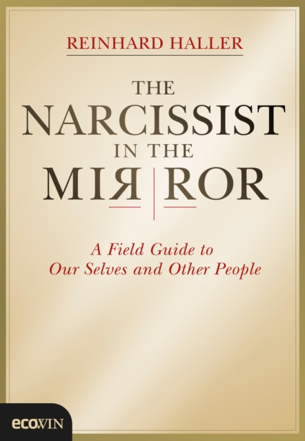 The Narcissist in the Mirror : A Field Guide to Our Selves and Other People, EPUB eBook