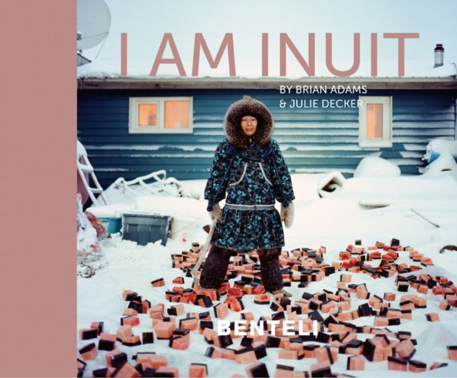 I am Inuit : Portraits of Places and People of the Arctic, Hardback Book