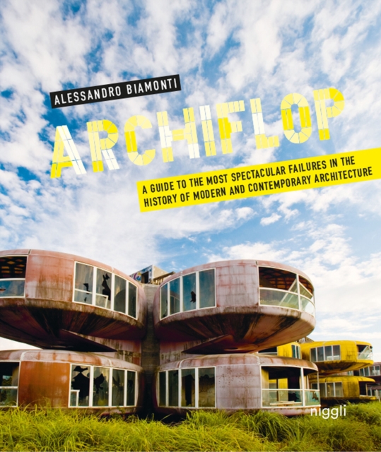 Archiflop : A guide to the most spectacular failures in the history of modern and contemporary architecture, Hardback Book