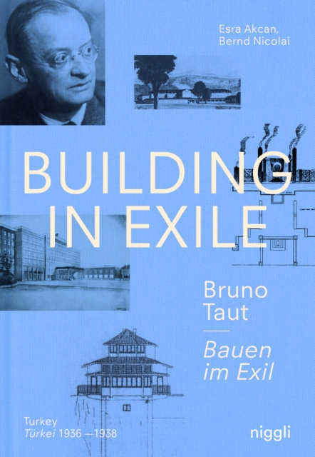 Building in Exile - Bruno Taut : Turkey 1936-1938, Hardback Book