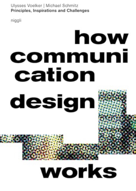 How Communication Design Works : Principles, Inspirations & Challenges, Hardback Book