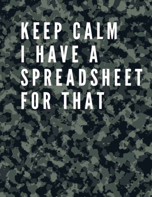 Keep Calm I Have A Spreadsheet For That : Elegant Army Cover Funny Office Notebook 8,5 x 11 Blank Lined Coworker Gag Gift Composition Book Journal: Funny Office Notebook 8,5 x 11 Blank Lined Coworker, Paperback / softback Book