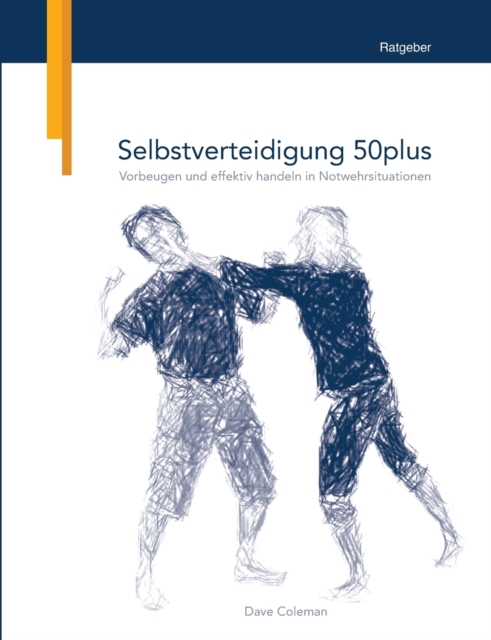 Selbstverteidigung 50plus : Vorbeugen und effektiv handeln in Notwehrsituationen, Paperback / softback Book