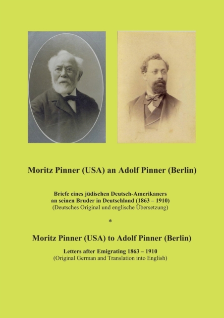 Moritz Pinner (USA) an Adolf Pinner (Berlin) : Briefe eines judischen Deutsch-Amerikaners an seinen Bruder in Deutschland (1863 - 1919), Paperback / softback Book