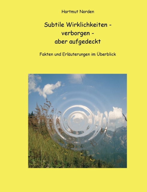 Subtile Wirklichkeiten - verborgen - aber aufgedeckt : Fakten und Erlauterungen im UEberblick, Paperback / softback Book