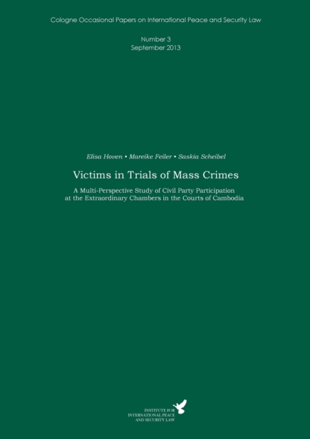 Victims in Trials of Mass Crimes : A Multi-Perspective Study of Civil Party Participation at the Extraordinary Chambers in the Courts of Cambodia, Paperback / softback Book