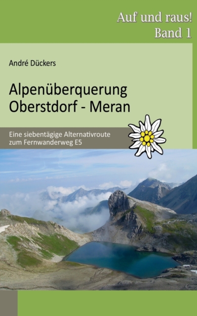 Alpen?berquerung Oberstdorf - Meran : Eine siebent?gige Alternativroute zum Fernwanderweg E5, Paperback / softback Book