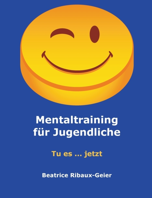 Mentaltraining fur Jugendliche : Tu es ... jetzt, Paperback / softback Book