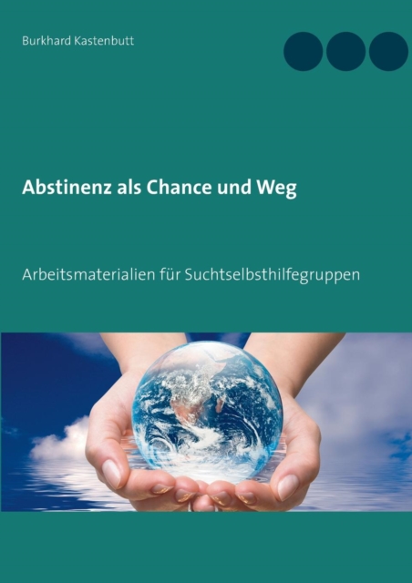 Abstinenz als Chance und Weg : Arbeitsmaterialien fur Suchtselbsthilfegruppen, Paperback / softback Book