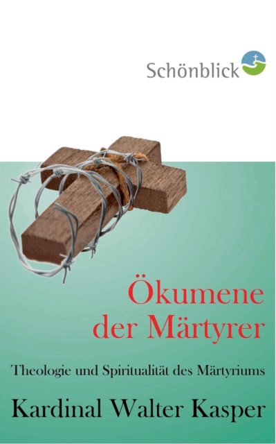 OEkumene der Martyrer : Theologie und Spiritualitat des Martyriums, Paperback / softback Book