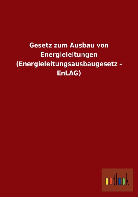 Gesetz Zum Ausbau Von Energieleitungen (Energieleitungsausbaugesetz - Enlag), Paperback / softback Book