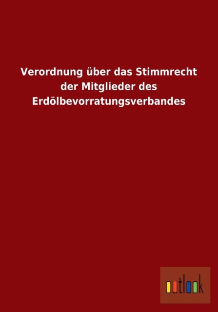 Verordnung Uber Das Stimmrecht Der Mitglieder Des Erdolbevorratungsverbandes, Paperback / softback Book