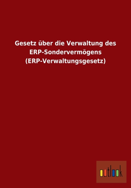 Gesetz uber die Verwaltung des ERP-Sondervermoegens (ERP-Verwaltungsgesetz), Paperback / softback Book