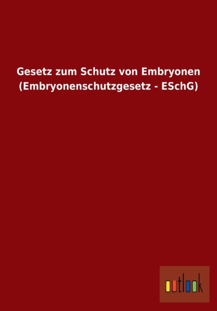 Gesetz Zum Schutz Von Embryonen (Embryonenschutzgesetz - Eschg), Paperback / softback Book