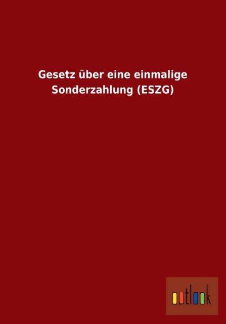 Gesetz Uber Eine Einmalige Sonderzahlung (Eszg), Paperback / softback Book