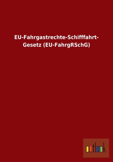 Eu-Fahrgastrechte-Schifffahrt- Gesetz (Eu-Fahrgrschg), Paperback / softback Book