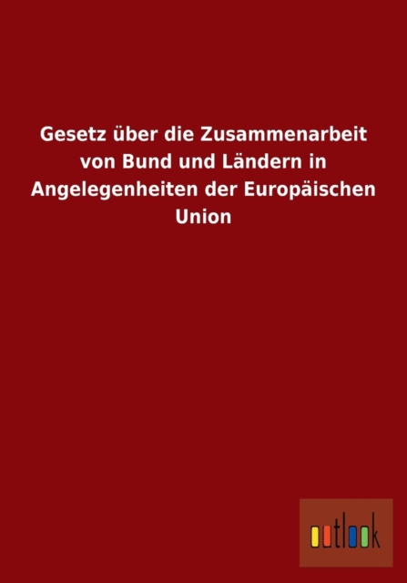 Gesetz uber die Zusammenarbeit von Bund und Landern in Angelegenheiten der Europaischen Union, Paperback / softback Book