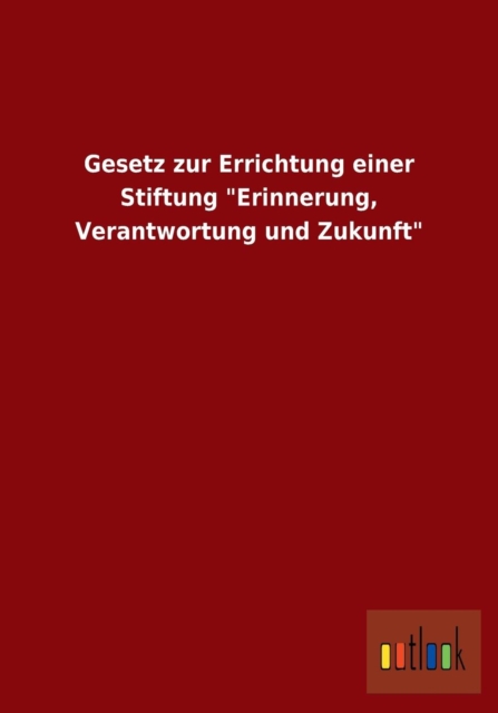 Gesetz Zur Errichtung Einer Stiftung Erinnerung, Verantwortung Und Zukunft, Paperback / softback Book