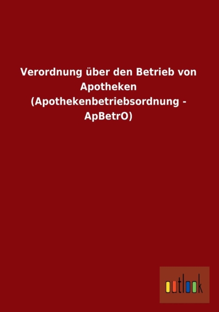 Verordnung Uber Den Betrieb Von Apotheken (Apothekenbetriebsordnung - Apbetro), Paperback / softback Book