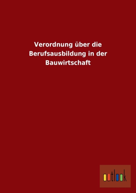 Verordnung Uber Die Berufsausbildung in Der Bauwirtschaft, Paperback / softback Book