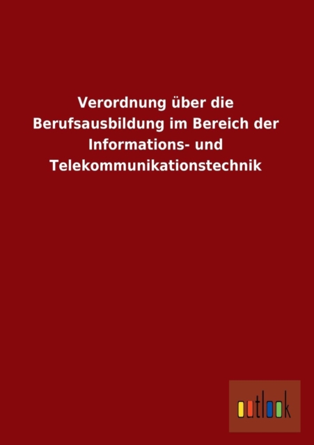 Verordnung Uber Die Berufsausbildung Im Bereich Der Informations- Und Telekommunikationstechnik, Paperback / softback Book