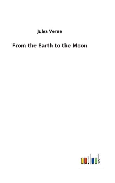 From the Earth to the Moon, Hardback Book