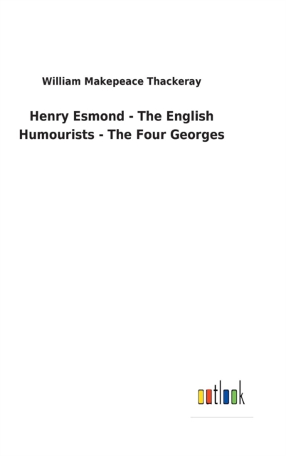 Henry Esmond - The English Humourists - The Four Georges, Hardback Book