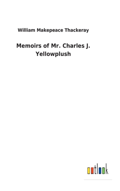 Memoirs of Mr. Charles J. Yellowplush, Hardback Book