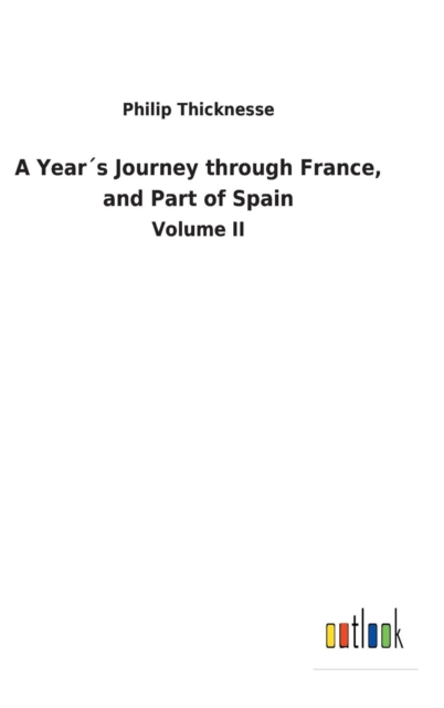 A Years Journey through France, and Part of Spain, Hardback Book