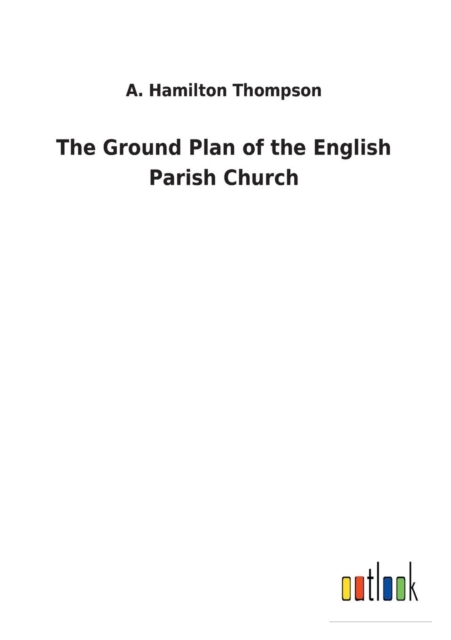 The Ground Plan of the English Parish Church, Paperback / softback Book