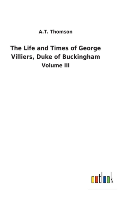 The Life and Times of George Villiers, Duke of Buckingham, Hardback Book