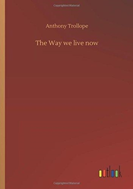 The Way We Live Now, Paperback / softback Book