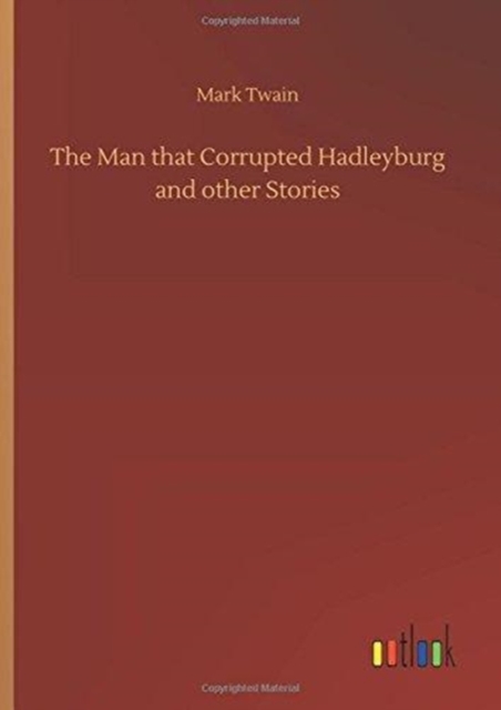 The Man That Corrupted Hadleyburg and Other Stories, Hardback Book