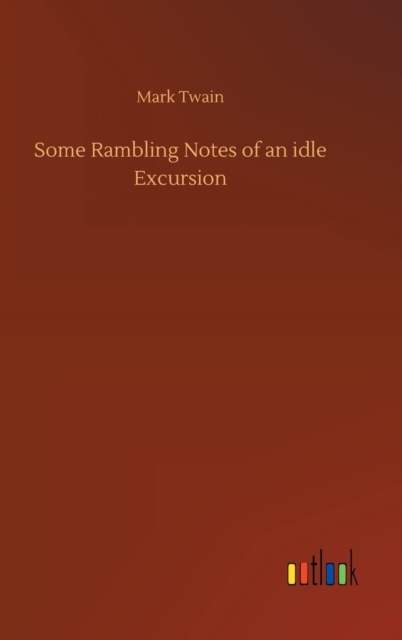 Some Rambling Notes of an Idle Excursion, Hardback Book