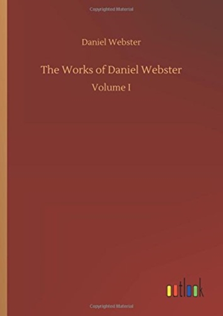 The Works of Daniel Webster, Hardback Book