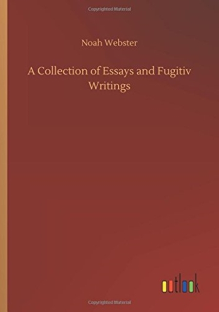 A Collection of Essays and Fugitiv Writings, Paperback / softback Book