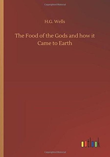 The Food of the Gods and How It Came to Earth, Paperback / softback Book