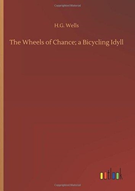 The Wheels of Chance; A Bicycling Idyll, Hardback Book