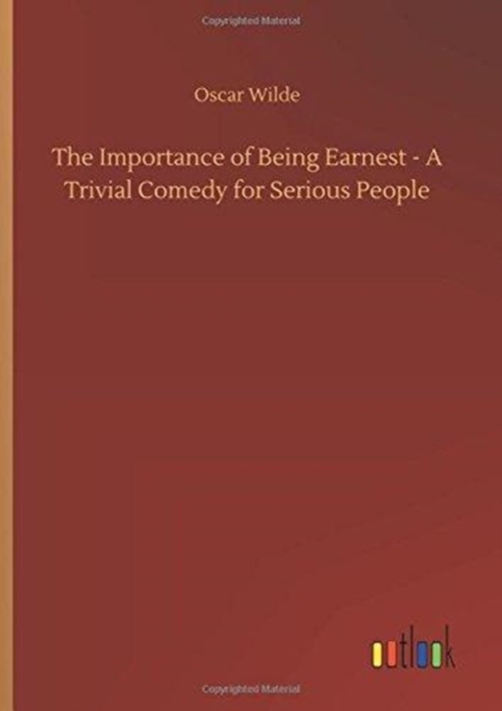 The Importance of Being Earnest - A Trivial Comedy for Serious People, Hardback Book