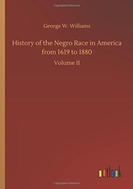 History of the Negro Race in America from 1619 to 1880, Paperback / softback Book