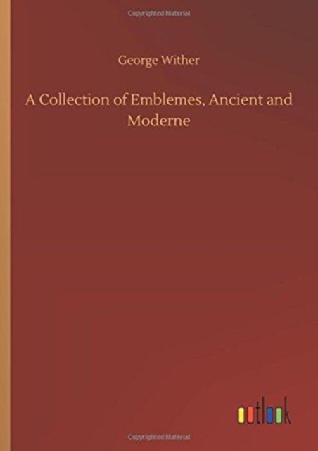 A Collection of Emblemes, Ancient and Moderne, Hardback Book