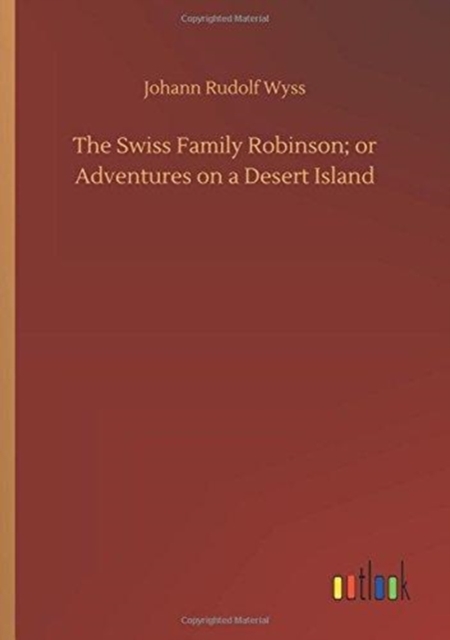 The Swiss Family Robinson; Or Adventures on a Desert Island, Paperback / softback Book