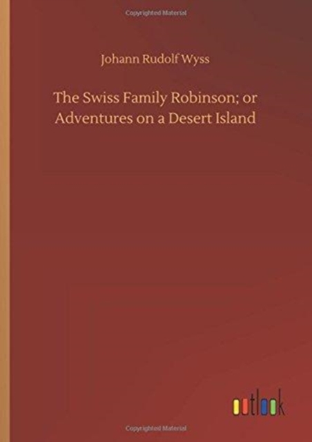 The Swiss Family Robinson; Or Adventures on a Desert Island, Hardback Book